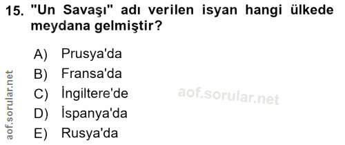 15. soru: "Un Savaşı" adı verilen isyan hangi ülkede meydana gelmiştir? A) Prusya'da B) Fransa'da C) Ingiltere'de D) Ispanya'da…