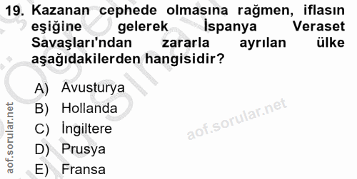 19. soru: Kazanan cephede olmasına rağmen, iflasın eşiğine gelerek Ispanya Veraset Savaşlarından zararla ayrılan ülke aşağıdaki…