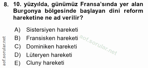 8. soru: 10. yüzyılda, günümüz Fransa'sında yer alan Burgonya bölgesinde başlayan dini reform hareketine ne ad verilir? A) Sis…