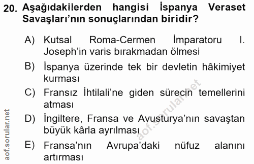 20. soru: Aşağıdakilerden hangisi İspanya Veraset Savaşları'nın sonuçlarından biridir? A) Kutsal Roma-Cermen Imparatoru l. Jose…