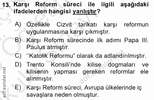13. soru: Karşı Reform süreci ile ilgili aşağıdaki ifadelerden hangisi yanlıştır? A) Özellikle Cizvit tarikatı karşı reformun u…