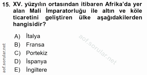 15. soru: XV. yüzyılın ortasından itibaren Afrika'da yer alan Mali İmparatorluğu ile altın ve köle ticaretini geliştiren ülke a…
