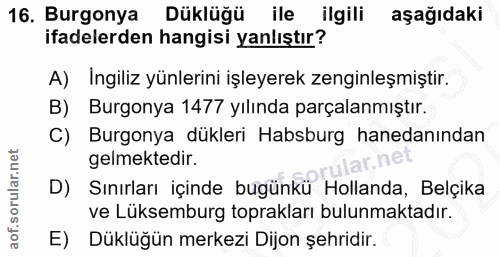 16. soru: Burgonya Düklüğü ile ilgili aşağıdaki ifadelerden hangisi yanlıştır? A) Ingiliz yünlerini işleyerek zenginleşmiştir.…