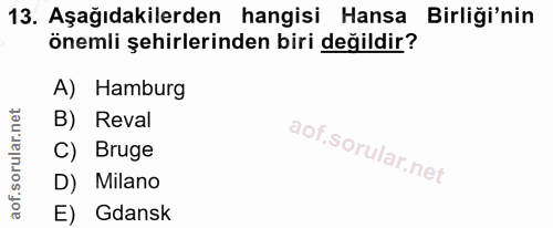 13. soru: Aşağıdakilerden hangisi Hansa Birliği'nin önemli şehirlerinden biri değildir? A) Hamburg B) Reval C) Bruge D) Milano…