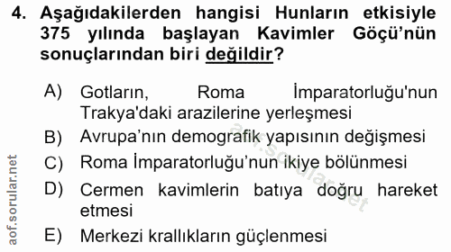 4. soru: Aşağıdakilerden hangisi Hunların etkisiyle 375 yılında başlayan Kavimler Göçü'nün sonuçlarından biri değildir? A) Got…