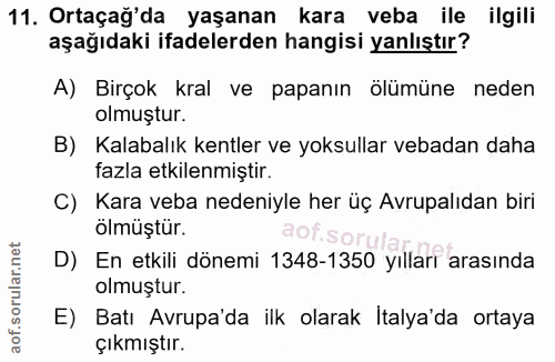 11. soru: Ortaçağ'da yaşanan kara veba ile ilgili aşağıdaki ifadelerden hangisi yanlıştır? A) Birçok kral ve papanın ölümüne ne…