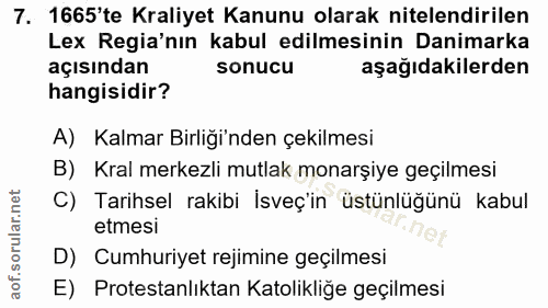 7. soru: 1665'te Kraliyet Kanunu olarak nitelendirilen Lex Regia'nın kabul edilmesinin Danimarka açısından sonucu aşağıdakiler…