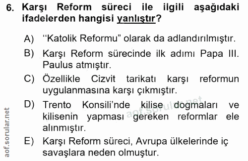 6. soru: Karşı Reform süreci ile ilgili aşağıdaki ifadelerden hangisi yanlıştır? A) "Katolik Reformu" olarak da adlandırılmışt…