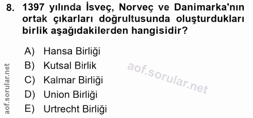 8. soru: 1397 yılında İsveç, Norveç ve Danimarka'nın ortak çıkarları doğrultusunda oluşturdukları birlik aşağıdakilerden hangi…