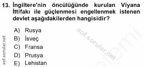 13. soru: İngiltere'nin öncülüğünde kurulan Viyana İttifakı ile güçlenmesi engellenmek istenen devlet aşağıdakilerden hangisidi…