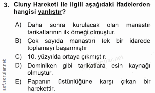 3. soru: Cluny Hareketi ile ilgili aşağıdaki ifadelerden hangisi yanlıştır? A) Daha sonra kurulacak olan manastır tarikatların…