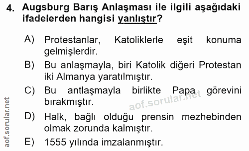 4. soru: Augsburg Barış Anlaşması ile ilgili aşağıdaki ifadelerden hangisi yanlıştır? A) Protestanlar, Katoliklerle eşit konum…