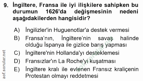 9. soru: İngiltere, Fransa ile iyi ilişkilere sahipken bu durumun 1626'da değişmesinin nedeni aşağıdakilerden hangisidir? A) İ…