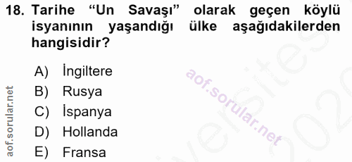 18. soru: Tarihe "Un Savaşı" olarak geçen köylü isyanının yaşandığı ülke aşağıdakilerden hangisidir? A) Ingiltere B) Rusya C) İ…