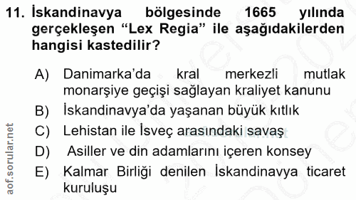 11. soru: İskandinavya bölgesinde 1665 yılında gerçekleşen "Lex Regia" ile aşağıdakilerden hangisi kastedilir? A) Danimarka'da…