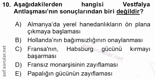10. soru: Aşağıdakilerden hangisi Vestfalya Antlaşması'nın sonuçlarından biri değildir? A) Almanya'da yerel hanedanlıkların ön…
