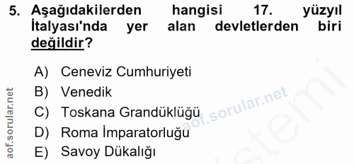 5. soru: Aşağıdakilerden hangisi 17. yüzyıl İtalyası'nda yer alan devletlerden biri değildir? A) Ceneviz Cumhuriyeti B) Venedi…