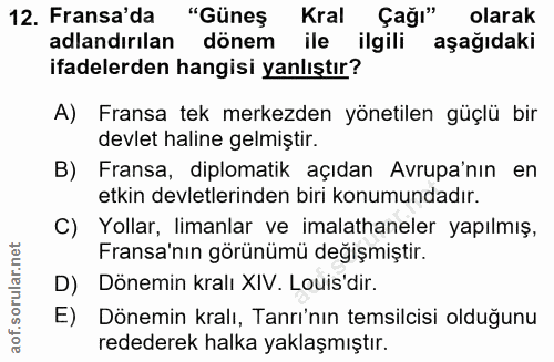 12. soru: Fransa'da "Güneş Kral Çağı" olarak adlandırılan dönem ile ilgili aşağıdaki ifadelerden hangisi yanlıştır? A) Fransa t…