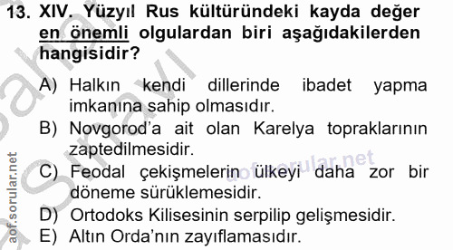 13. soru: XIV. Yüzyıl Rus kültüründeki kayda değer en önemli olgulardan biri aşağıdakilerden hangisidir? A) Halkın kendi diller…