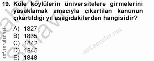 19. soru: Köle köylülerin üniversitelere girmelerini yasaklamak amacıyla çıkartılan kanunun çıkartıldığı yıl aşağıdakilerden ha…