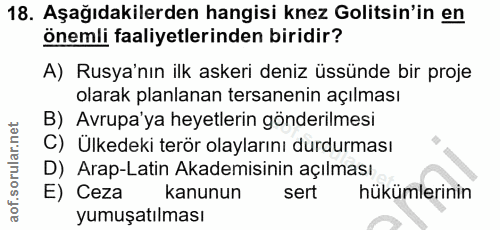 18. soru: Aşağıdakilerden hangisi knez Golitsin'in en önemli faaliyetlerinden biridir? A) Rusya'nın ilk askeri deniz üssünde bi…