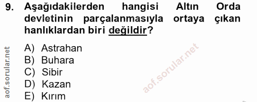 9. soru: Aşağıdakilerden hangisi Altın Orda devletinin parçalanmasıyla ortaya çıkan hanlıklardan biri değildir? A) Astrahan B)…