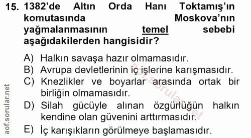 15. soru: 1382'de Altın Orda Hanı Toktamış'ın komutasında Moskova'nın yağmalanmasının temel sebebi aşağıdakilerden hangisidir?…