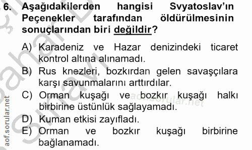 6. soru: Aşağıdakilerden hangisi Svyatoslav'ın Peçenekler v tarafindan öldürülmesinin sonuçlarından biri değildir? A) Karadeni…
