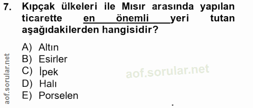 7. soru: Kıpçak ülkeleri ile Mısır arasında yapılan ticarette en onemii yeri tutan aşağıdakilerden hangisidir? A) Altın B) Esi…