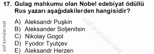 17. soru: Gulag mahkumu olan Nobel edebiyat ödüllü Rus yazarı aşağıdakilerden hangisidir? A) Aleksandr Puşkin B) Aleksander Sol…