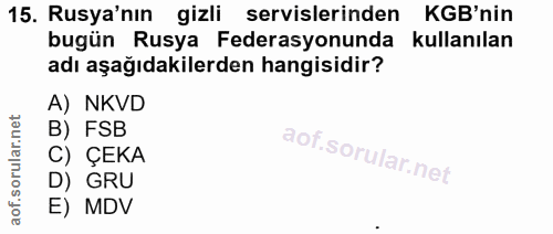 15. soru: Rusya'nın gizli servislerinden KB'nin bugün Rusya Federasyonunda kullanılan adı aşağıdakilerden hangisidir? A) NKVD B…