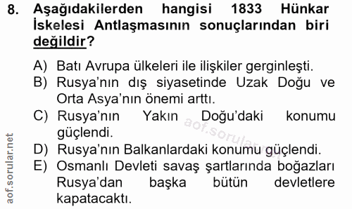 8. soru: Aşağıdakilerden hangisi 1833 Hünkar İskelesi Antlaşmasının sonuçlarından biri değildir? A) Batı Avrupa ülkeleri ile i…