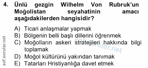 4. soru: Ünlü gezgin Wilhelm Von Rubruk'un Moğolistan seyahatinin amacı aşağıdakilerden hangisidir? A) Ticari anlaşmalar yapma…