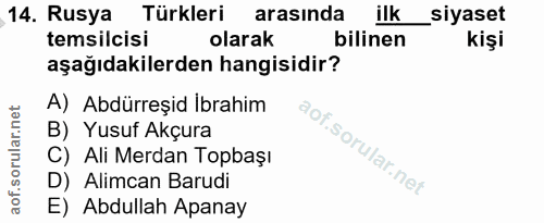 14. soru: Rusya Türkleri arasinda ilk siyaset temsilcisi olarak bilinen kişi aşağıdakilerden hangisidir? A) Abdürreşid İbrahim…