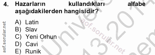 4. soru: Hazarların kullandıkları alfabe aşağıdakilerden hangisidir? A) Latin B) Slav of.sorullhr.net C) Yeni Orhun D) Cavi E)…