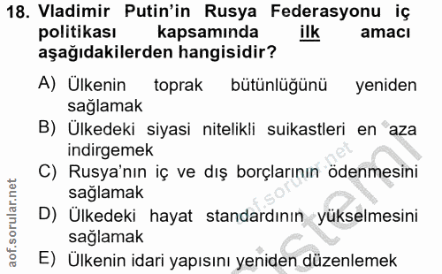 18. soru: Vadimir Putin'in Rusya Federasyonu iç politikası kapsamında ilk amaci aşağıdakilerden hangisidir? A) Ülkenin toprak b…