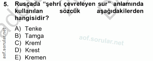 5. soru: Rusçada "şehri çevreleyen sur" anlamında kullanılan sözcük aşağıdakilerden hangisidir? A) Tenke B) Tamga C) Kreml D)…