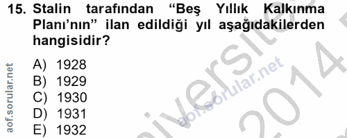 15. soru: Stalin tarafından "Beş Yıllık Kalkınma Planı'nın" ilan edildiği yıl aşağıdakilerden hangisidir? A) 1928 B) 1929 Rbrul…