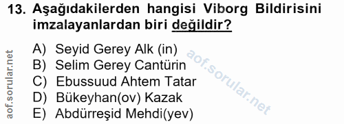 13. soru: Aşağıdakilerden hangisi Viborg Bildirisini imzalayanlardan biri değildir? A) Seyid Gerey Alk (in) aof B) Selim Gerey…