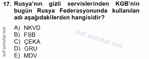 17. soru: Rusya'nın gizli servislerinden KB'nin bugün Rusya Federasyonunda kullanılan adı aşağıdakilerden hangisidir? A) NKVD B…