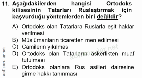 11. soru: Aşağıdakilerden hangisi Ortodoks kilisesinin Tatarları Ruslaştırmak için başvurduğu yöntemlerden biri değildir? A) Or…