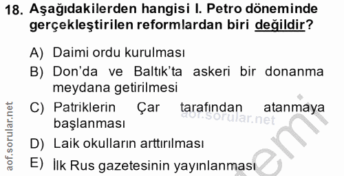 18. soru: Aşağıdakilerden hangisi I. Petro döneminde gerçekleştirilen reformlardan biri değildir? A) Daimi ordu kurulması B) Do…