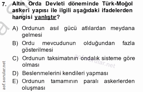 7. soru: Altın Orda Devleti döneminde Türk-Moğol askeri yapısı ile ilgili aşağıdaki ifadelerden hangisi yanlıştır? A) Ordunun…