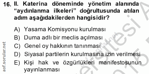 16. soru: II. Katerina döneminde yönetim alanında "aydınlanma ilkeleri" doğrultusunda atılan adım aşağıdakilerden hangisidir? A…