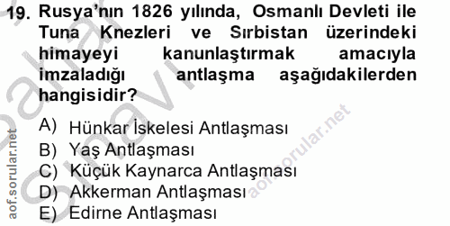 19. soru: Rusya'nın 1826 yılında, Osmanlı Devleti ile Tuna Knezleri ve Sırbistan üzerindeki himayeyi kanunlaştırmak amacıyla im…