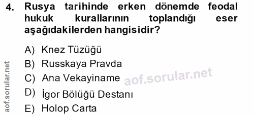 4. soru: Rusya tarihinde erken dönemde feodal hukuk kurallarının toplandığı eser aşağıdakilerden hangisidir? A) Knez Tüzüğü B)…