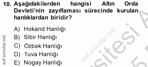 10. soru: Aşağıdakilerden hangisi Altın Orda Devleti'nin zayıflaması sürecinde kurulan hanlıklardan biridir? A) Hokand Hanlığı…