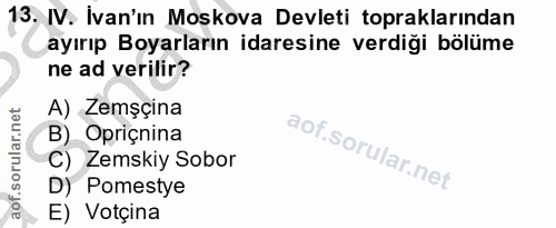 13. soru: IV. İvan'ın Moskova Devleti topraklarından ayırıp Boyarların idaresine verdiği bölüme ne ad verilir? A) Zemşçina B) O…