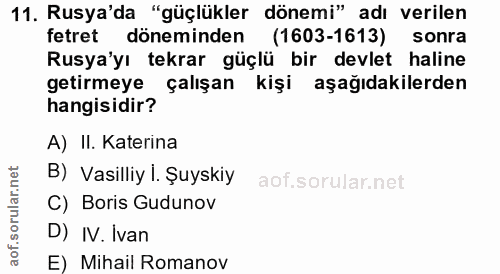11. soru: Rusya'da "güçlükler dönemi" adı verilen fetret döneminden (1603-1613) sonra Rusya'yı tekrar güçlü bir devlet haline g…