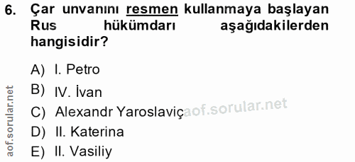 6. soru: Çar unvanını resmen kullanmaya başlayan Rus hükümdarı aşağıdakilerden hangisidir? A) I. Petro B) IV. Ivan C) Alexandr…